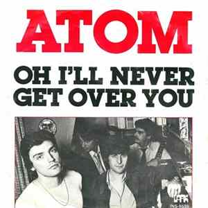 Download Atom - Oh I'll Never Get Over You
