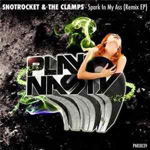 Download Snotrocket & The Clamps - Spark In My Ass (Remix EP)