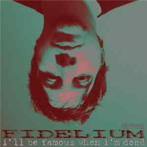 Download Fidelium - I'll Be Famous When I'm Dead
