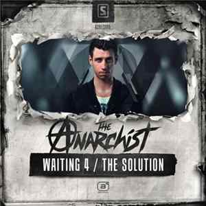 Download The Anarchist - Waiting 4 / The Solution