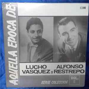 Download Lucho Vasquez, Alfonso Restrepo - Aquella Época De Lucho Vásquez Y Alfonso Restrepo Vol. 8