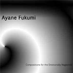 Download Ayane Fukumi - Compositions For The Emotionally Neglected