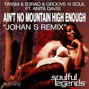 Download Twism & B3RAO & Groove N Soul Ft. Anita Davis - Ain't No Mountain High Enough (Johan S Remix)