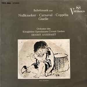 Download Orchester Des Königlichen Opernhauses Covent Garden, Ernest Ansermet - Ballettmusik Aus Nußknacker ∙ Carnaval ∙ Coppélia ∙ Giselle