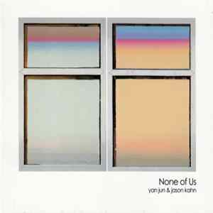 Download Yan Jun & Jason Kahn - None Of Us