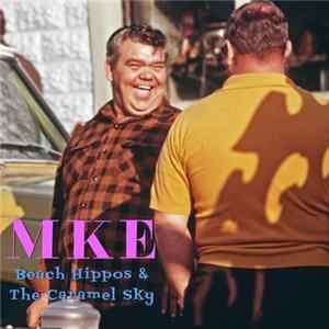 Download MKE - Beach Hippos & The Caramel Sky