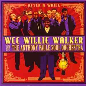 Download Wee Willie Walker And The Anthony Paule Soul Orchestra - After A While