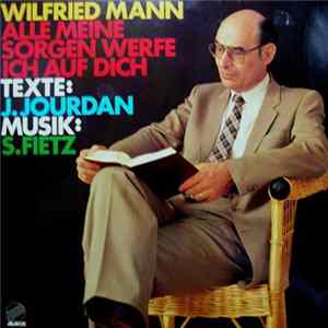 Download Wilfried Mann - Alle meine Sorgen werfe ich auf Dich