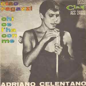 Download Adriano Celentano - Ciao Ragazzi / Chi Ce L'Ha Con Me