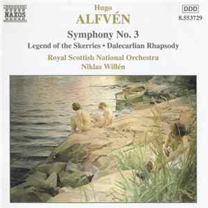 Download Hugo Alfvén, Royal Scottish National Orchestra, Niklas Willén - Symphony No. 3 • Legend Of The Skerries • Dalecarlian Rhapsody