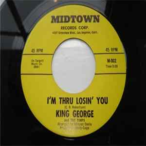 Download King George and The Timps - I'm thru losin' you