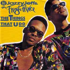 Download DJ Jazzy Jeff & The Fresh Prince - The Things That U Do