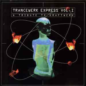Download Various - Trancewerk Express Vol. I - A Tribute To Kraftwerk