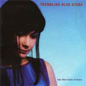 Download Trembling Blue Stars - Lips That Taste Of Tears