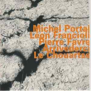 Download Michel Portal, Léon Francioli, Pierre Favre - Arrivederci Le Chouartse