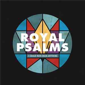 Download Royal Psalms - I Could Have Been Anything
