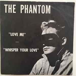 Download The Phantom - Love Me / Whisper Your Love