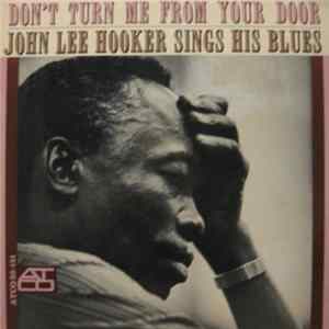 Download John Lee Hooker - Don't Turn Me From Your Door - John Lee Hooker Sings His Blues