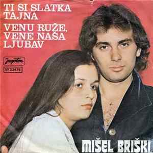 Download Mišel Briški - Ti Si Slatka Tajna / Venu Ruže, Vene Naša Ljubav