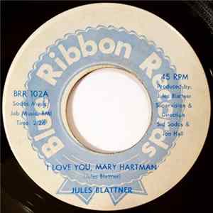 Download Jules Blattner / Jules Blattner & Warren Groovey Band - I Love You, Mary Hartman / Jump In, Get Some