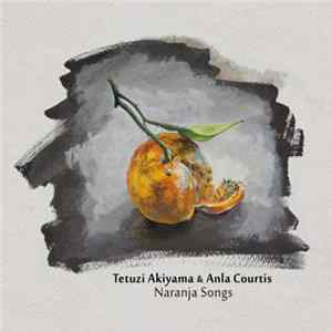 Download Tetuzi Akiyama & Anla Courtis - Naranja Songs
