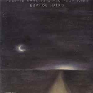 Download Emmylou Harris - Quarter Moon In A Ten Cent Town