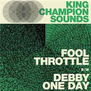 Download King Champion Sounds - Fool Throttle b/w Debbie One Day