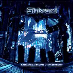 Download Shivaxi - Until My Return / Infiltrator