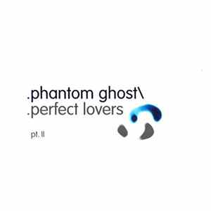 Download Phantom/Ghost - Perfect Lovers (Pt. II)