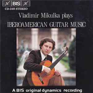 Download Vladimír Mikulka - Iberoamerican Guitar Music
