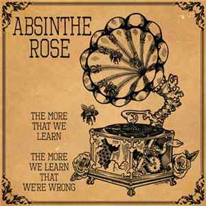 Download Absinthe Rose - The More That We Learn, The More We Learn We Are Wrong