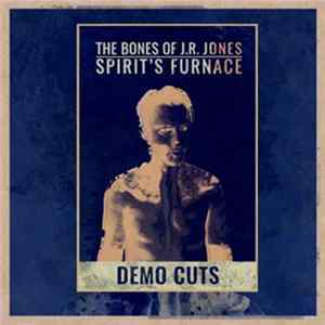 Download The Bones of J.R. Jones - Spirit's Furnace Demo Cuts