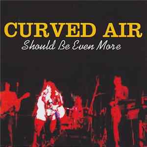 Download Curved Air - Should Be Even More