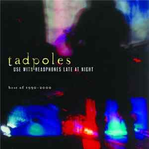 Download Tadpoles - Use With Headphones Late At Night (Best Of 1990-2000)
