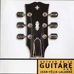 Download Jean-Félix Lalanne - Autour De La Guitare