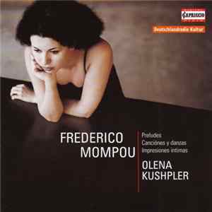 Download Frederic Mompou – Olena Kushpler - Preludes, Canciónes Y Danzas, Impresiones Intimas