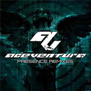 Download Ace Ventura - Presence - Remixes
