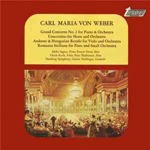 Download Carl Maria Von Weber - Grand Concerto No. 2 For Piano & Orchestra / Concertino For Horn And Orchestra / Anfante & Hungarian Rondo For Viola And Orchestra / Romanza Siciliana For Flute And Small Orchestra