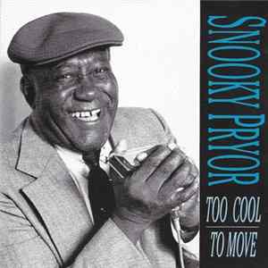 Download Snooky Pryor - Too Cool To Move
