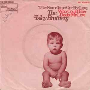 Download The Isley Brothers - Take Some Time Out For Love / Who Could Ever Doubt My Love