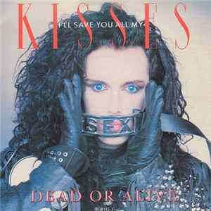 Download Dead Or Alive - I'll Save You All My Kisses