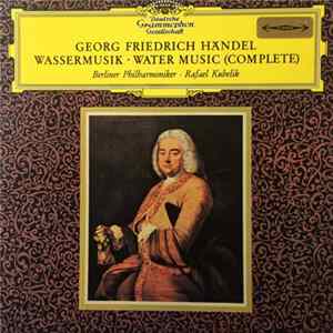 Download Georg Friedrich Händel, Berliner Philharmoniker • Rafael Kubelik - Wassermusik · Water Music (Complete)