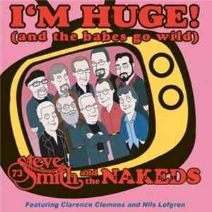 Download Steve Smith And The Nakeds - I'm Huge! (And The Babes Go Wild)