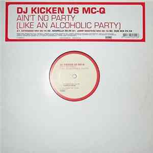 Download DJ Kicken Vs. MC-Q - Ain't No Party (Like An Alcoholic Party)