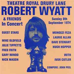 Download Robert Wyatt & Friends - Theatre Royal Drury Lane 8th September 1974