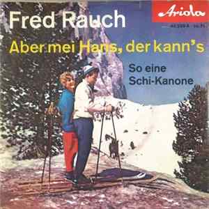Download Fred Rauch - Aber Mei Hans Der Kanns