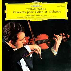 Download Tchaikowsky, Christian Ferras, Herbert von Karajan, Orchestre Philharmonique De Berlin - Concerto Pour Violon Et Orchestre