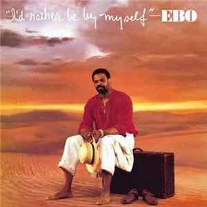 Download Ebo - I'd Rather Be By Myself