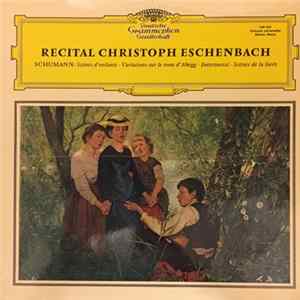 Download Schumann - Christoph Eschenbach - Recital Christoph Eschenbach - Schumann : Scènes D'Enfant - Variations Sur Le Nom D'Abegg - Intermezzi - Scènes De La Forêt