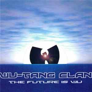 Download Wu-Tang Clan - The Future Is Wu